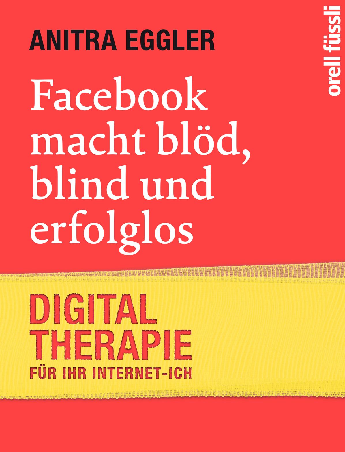 Facebook macht blöd, blind und erfolglos: Digital-Therapie für Ihr Internet-Ich