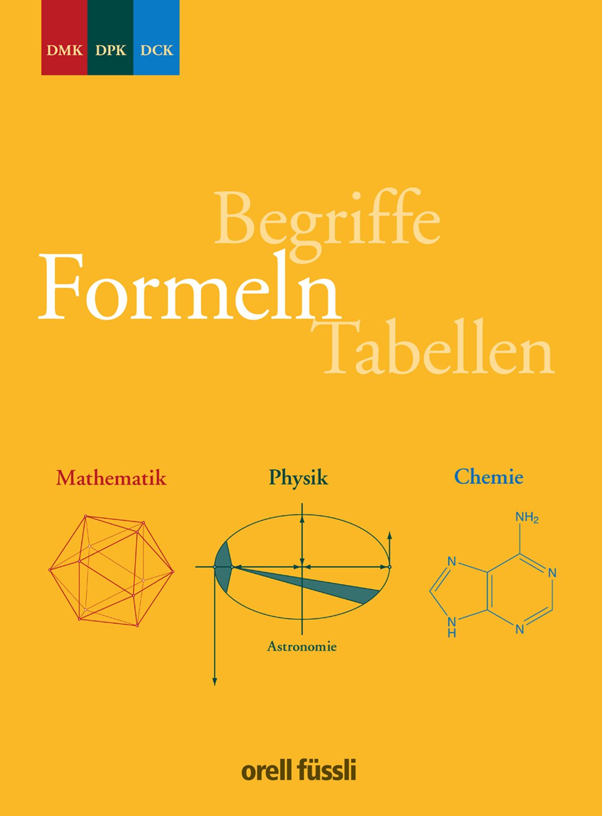 Formeln, Tabellen, Begriffe: Mathematik - Physik - Chemie Sekundarstufe II