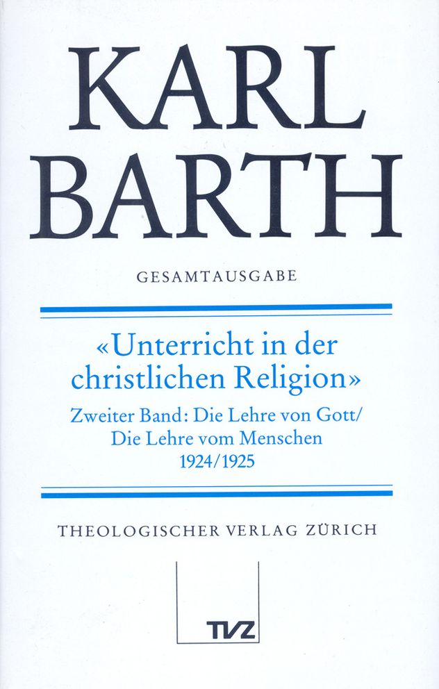 Karl Barth Gesamtausgabe II. Akademische Werke: Unterricht in der christlichen Religion Teil 2