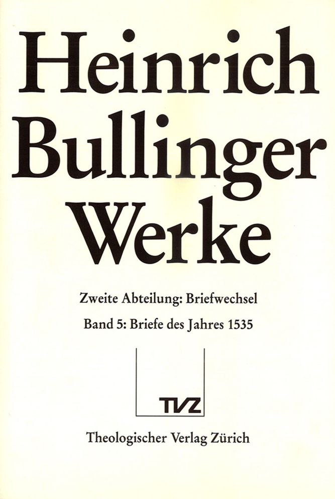 Heinrich Bullinger. Werke: Abteilung 2: Briefwechsel. Band 5: Briefe des Jahres 1535