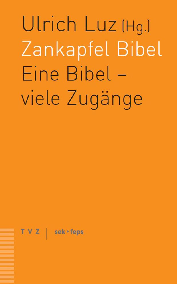 Zankapfel Bibel: Eine Bibel - viele Zugange. Ein theologisches Gesprach