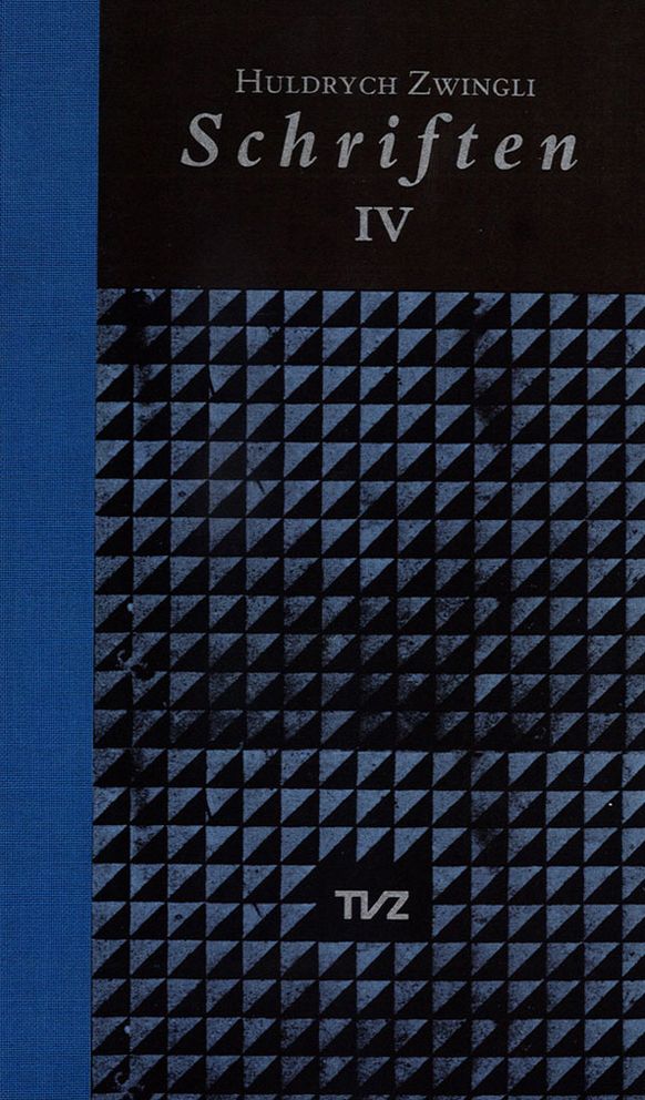 Schriften / Huldrych Zwingli Schriften: Band IV: Antwort auf die Predigt Luthers gegen die Schwarmer/Die beiden Berner Predigten/Rechenschaft uber den Glauben/Die Vorsehung/Erklarung des christlichen Glaubens/Gesamtregister Bd. 1-4