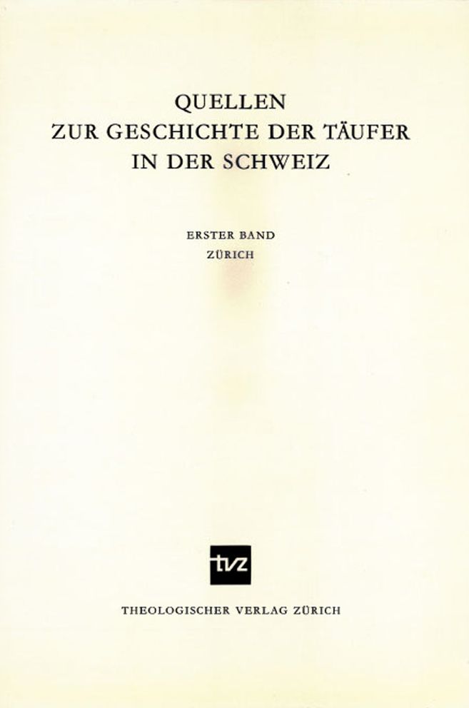 Quellen zur Geschichte der Taufer in der Schweiz: Band 1: Zurich