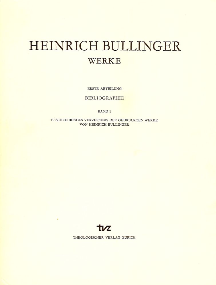 Heinrich Bullinger. Werke: Abteilung 1: Bibliographie. Band 2: Beschreibendes Verzeichnis der Literatur uber Heinrich Bullinger