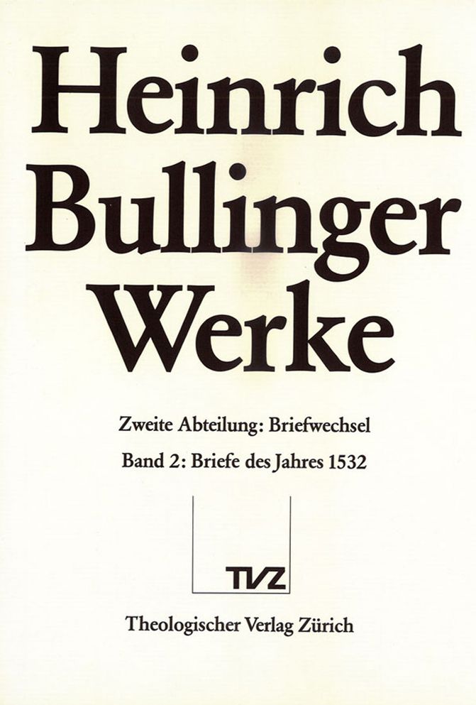 Bullinger, Heinrich: Werke: Abteilung 2: Briefwechsel. Band 2: Briefe des Jahres 1532