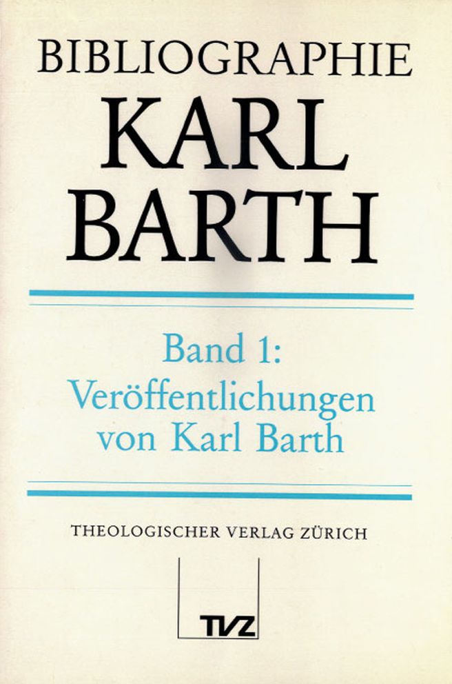 Bibliographie Karl Barth. Band 1: Verzeichnis der Veroffentlichungen Karl Barth