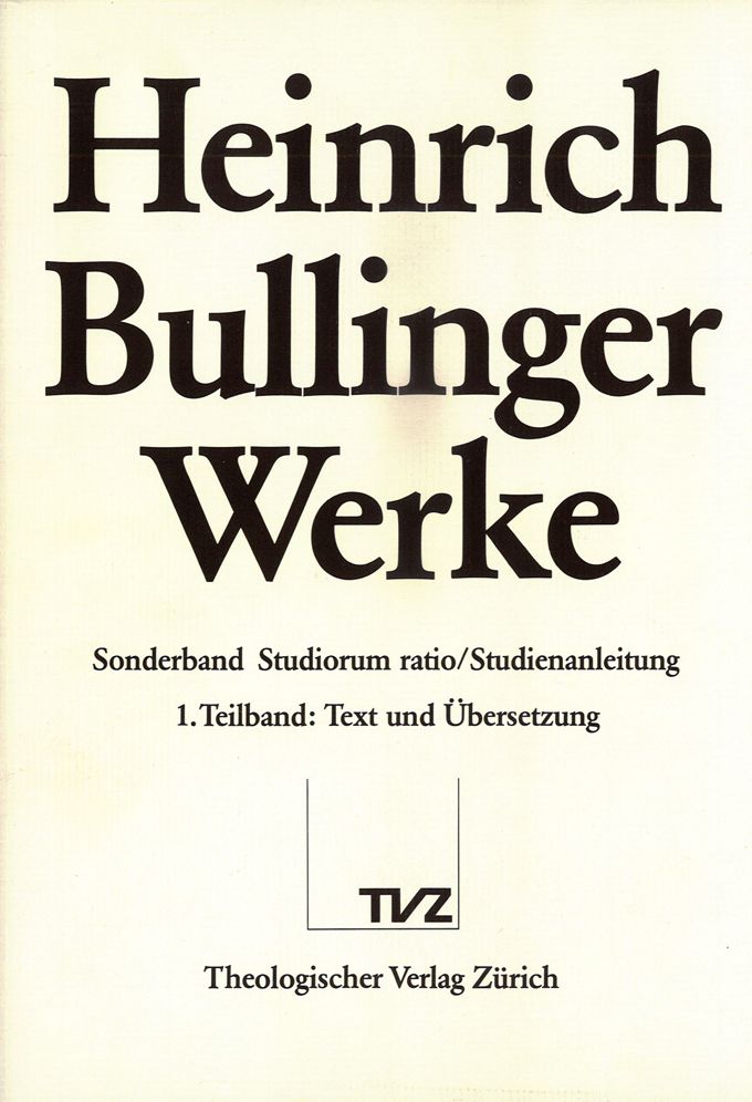 Bullinger, Heinrich: Werke: Sonderband. Studiorum ratio - Studienanleitung.Teilbd. 1: Text und Ubersetzung; Teilbd. 2: Einleitung, Kommentar, Register