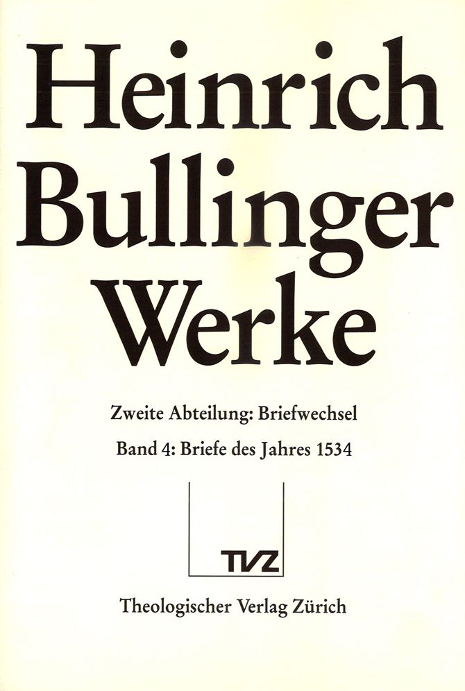 Bullinger, Heinrich: Werke: Abt. 2: Briefwechsel. Bd. 4: Briefe des Jahres 1534