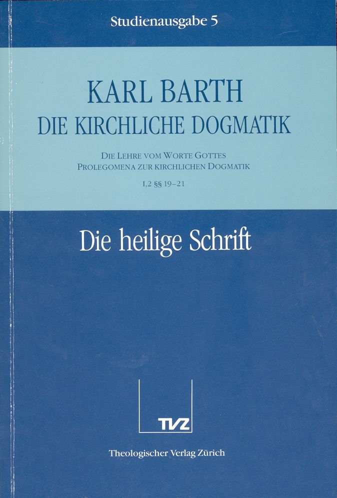 Die Kirchliche Dogmatik. Studienausgabe: Band 5. Teil I.2: Die Lehre vom Wort Gottes. Prolegomena zur Kirchlichen Dogmatik. 1921: Die Heilige Schrift