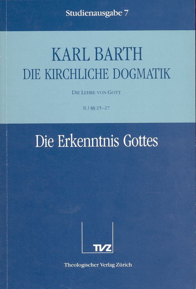 Die Kirchliche Dogmatik. Studienausgabe: Band 7. Teil II.1: Die Lehre von Gott. 2527: Die Erkenntnis Gottes