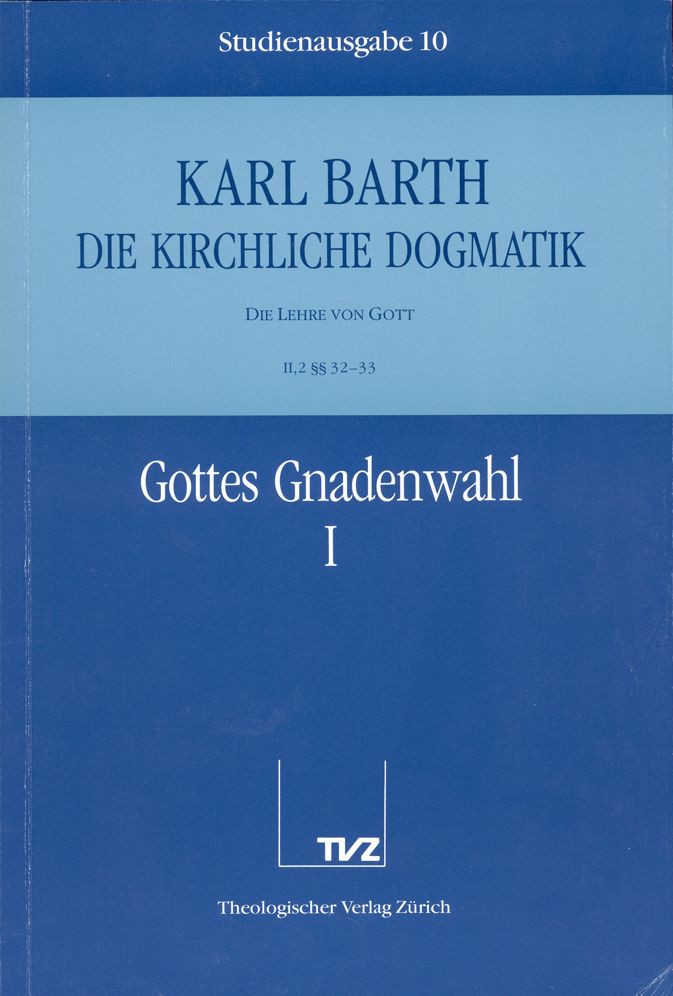 Die Kirchliche Dogmatik. Studienausgabe: Band 10. Teil II.2: Die Lehre von Gott. 32/33: Gottes Gnadenwahl