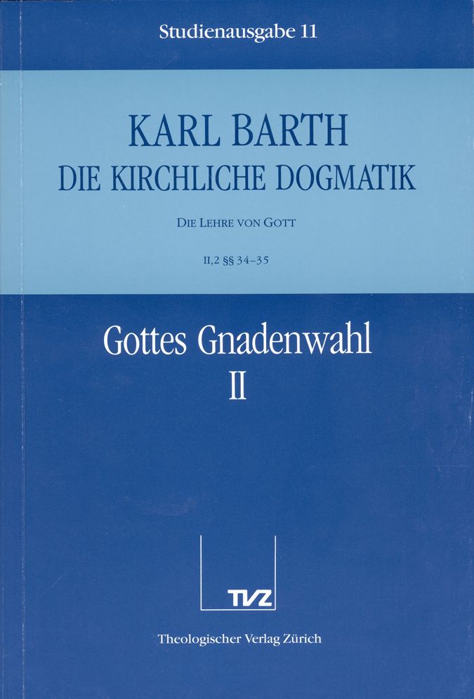 Die Kirchliche Dogmatik. Studienausgabe: Band 11. Teil II.2: Die Lehre von Gott. 34/35: Gottes Gnadenwahl