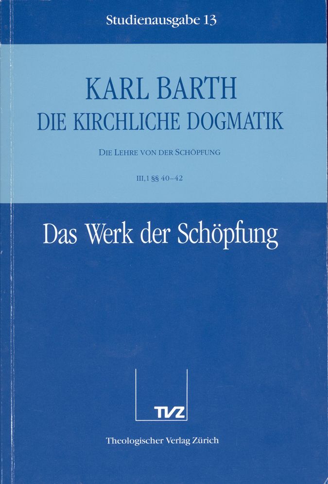Die Kirchliche Dogmatik. Studienausgabe: Band 13. Teil III.1: Die Lehre von der Schopfung. 4042: Das Werk der Schopfung