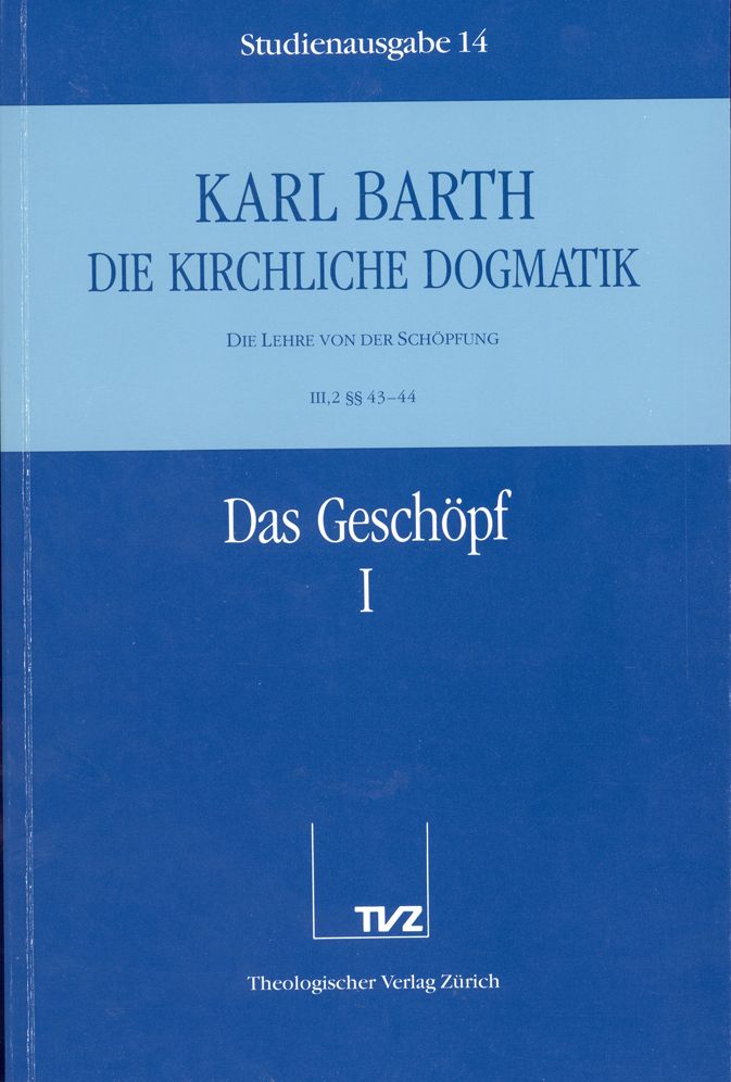 Die Kirchliche Dogmatik. Studienausgabe: Band 14. Teil III.2: Die Lehre von der Schopfung. 4344: Das Geschopf