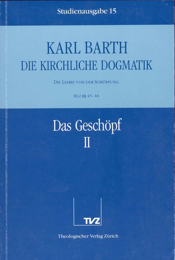 Die Kirchliche Dogmatik. Studienausgabe: Band 15. Teil III.2: Die Lehre von der Schopfung. 4546: Das Geschopf