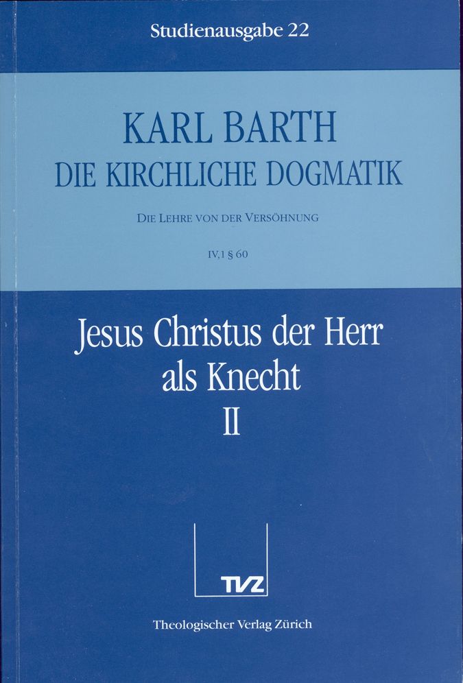 Die Kirchliche Dogmatik. Studienausgabe: Band 22. Teil IV.1: Die Lehre von der Versohnung. 60: Jesus Christus der Herr als Knecht