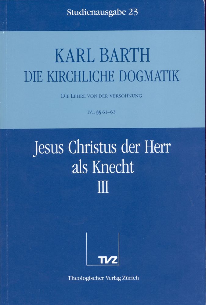 Die Kirchliche Dogmatik. Studienausgabe: Band 23. Teil IV.1: Die Lehre von der Versohnung. 6163: Jesus Christus der Herr als Knecht