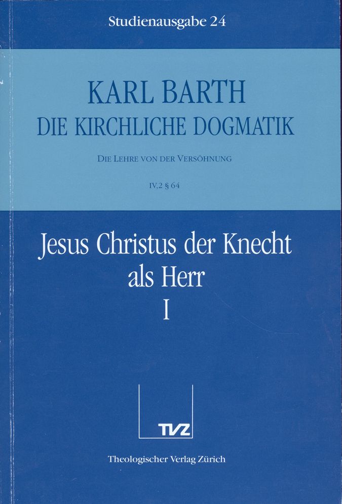 Die Kirchliche Dogmatik. Studienausgabe: Band 24. Teil IV.2: Die Lehre von der Versohnung. 64: Jesus Christus der Knecht als Herr