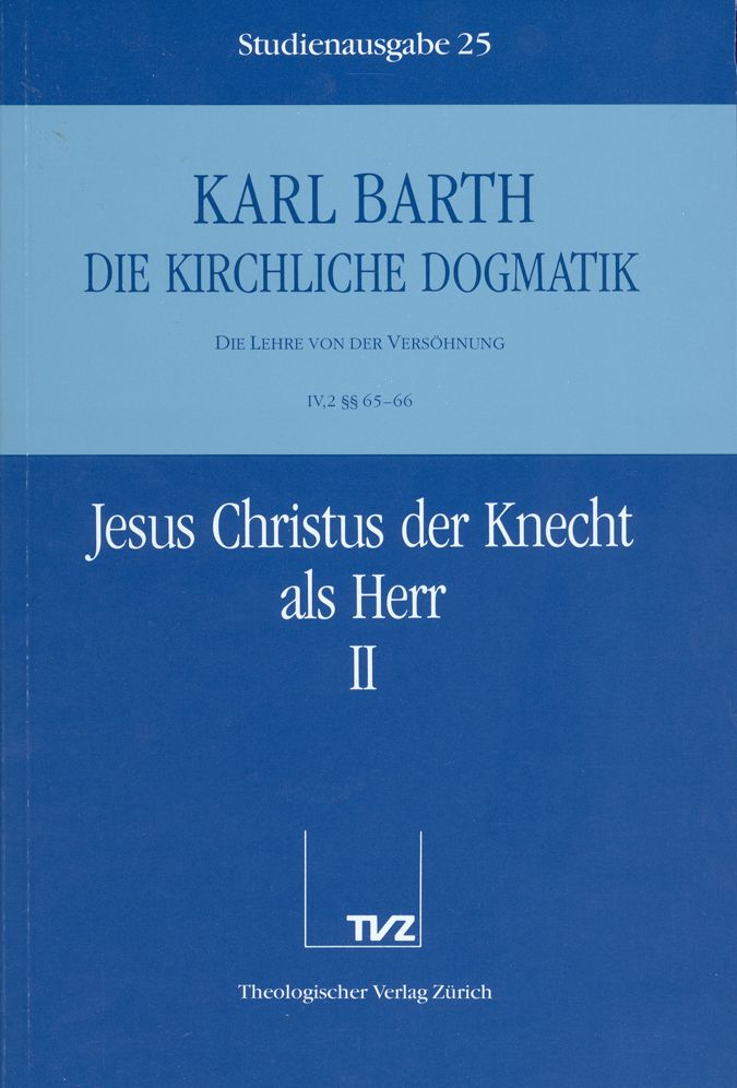 Die Kirchliche Dogmatik. Studienausgabe: Band 25. Teil IV.2: Die Lehre von der Versohnung. 65/66: Jesus Christus der Knecht als Herr