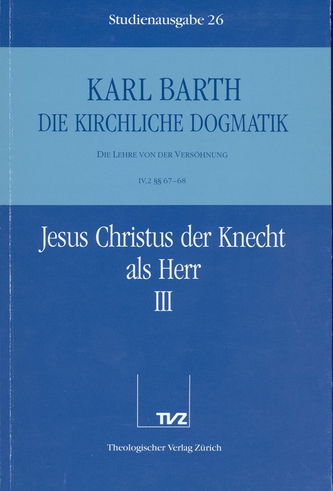 Die Kirchliche Dogmatik. Studienausgabe: Band 26. Teil IV.2: Die Lehre von der Versohnung. 67/68: Jesus Christus der Knecht als Herr