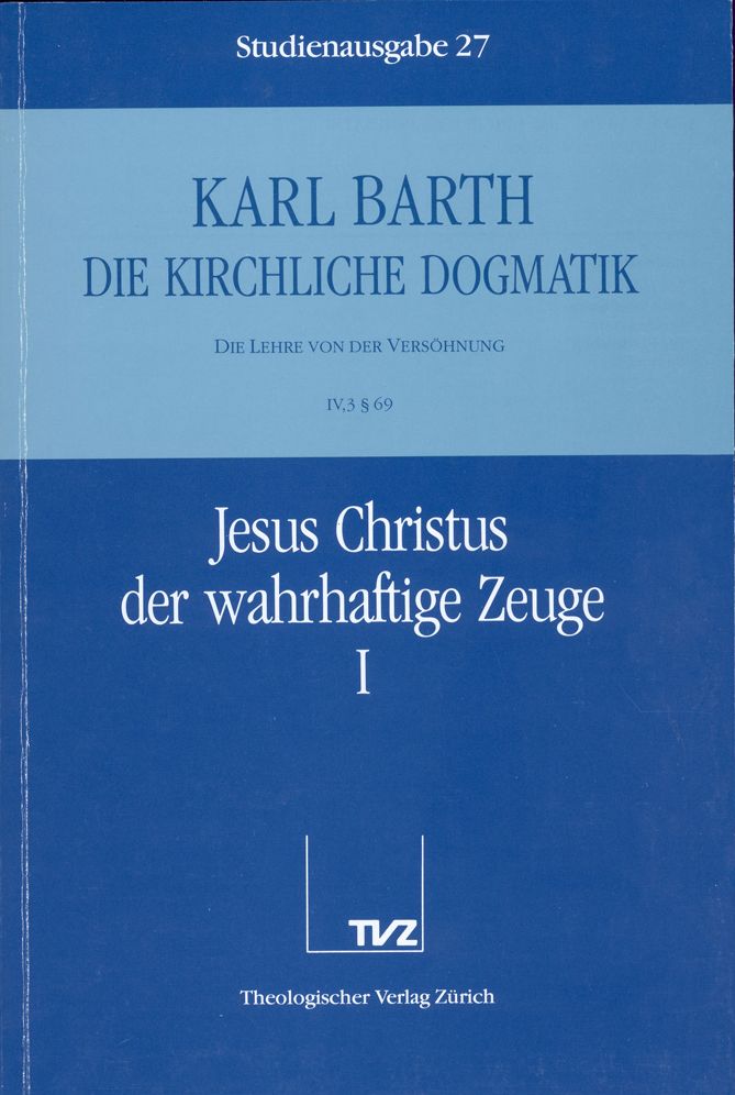 Die Kirchliche Dogmatik. Studienausgabe: Band 27. Teil IV.3: Die Lehre von der Versohnung. 69: Jesus Christus der wahrhaftige Zeuge