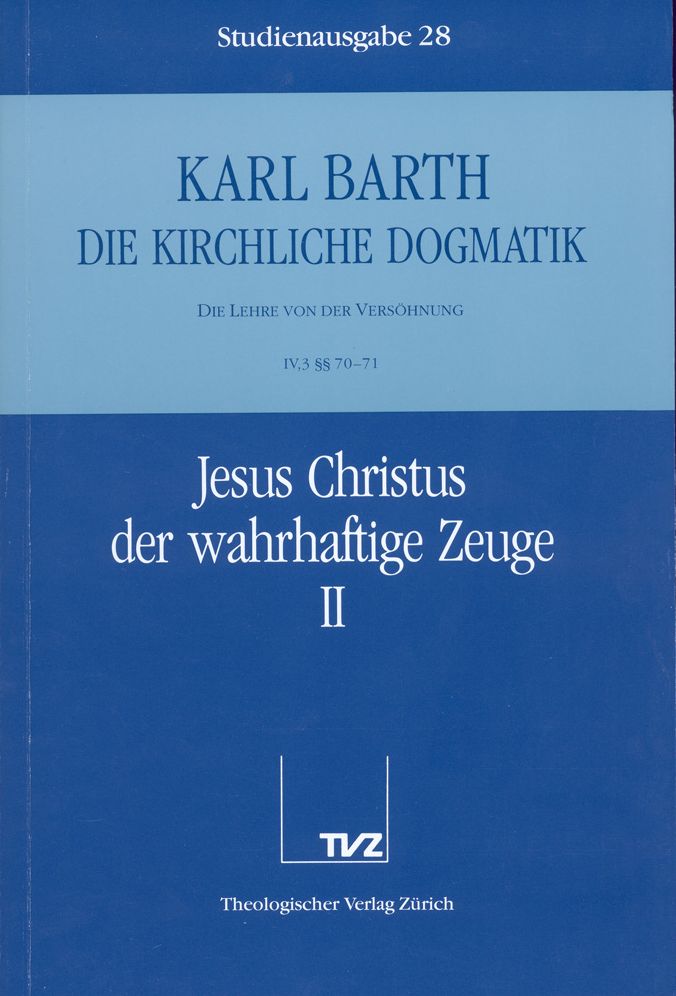 Die Kirchliche Dogmatik. Studienausgabe: Band 28. Teil IV.3: Die Lehre von der Versohnung. 70/71: Jesus Christus der wahrhaftige Zeuge