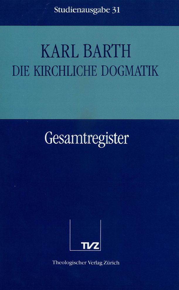 Die Kirchliche Dogmatik. Studienausgabe. KD-Stud. Komplettausgabe / Karl Barth: Die Kirchliche Dogmatik. Studienausgabe. KD-Stud. Komplettausgabe: 31: Registerband
