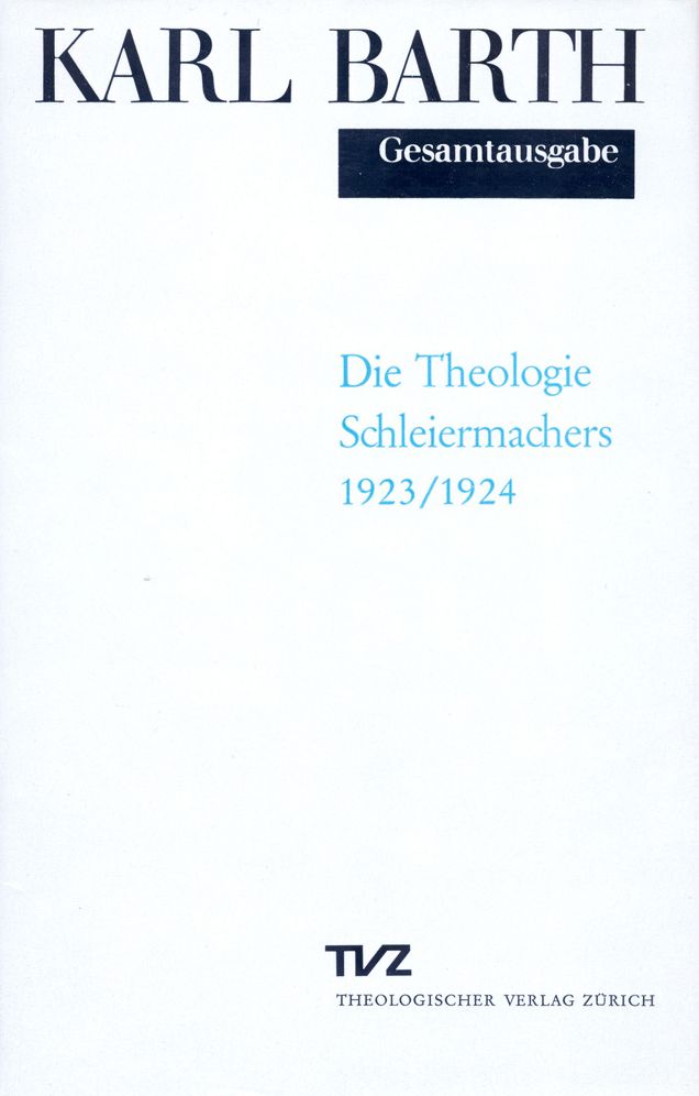 Karl Barth Gesamtausgabe / Abt. II: Akademische Werke / Die Theologie Schleiermachers: Vorlesung Gottingen Wintersemester 1923/24. (Band 11 in der Reihenfolge des Erscheinens)