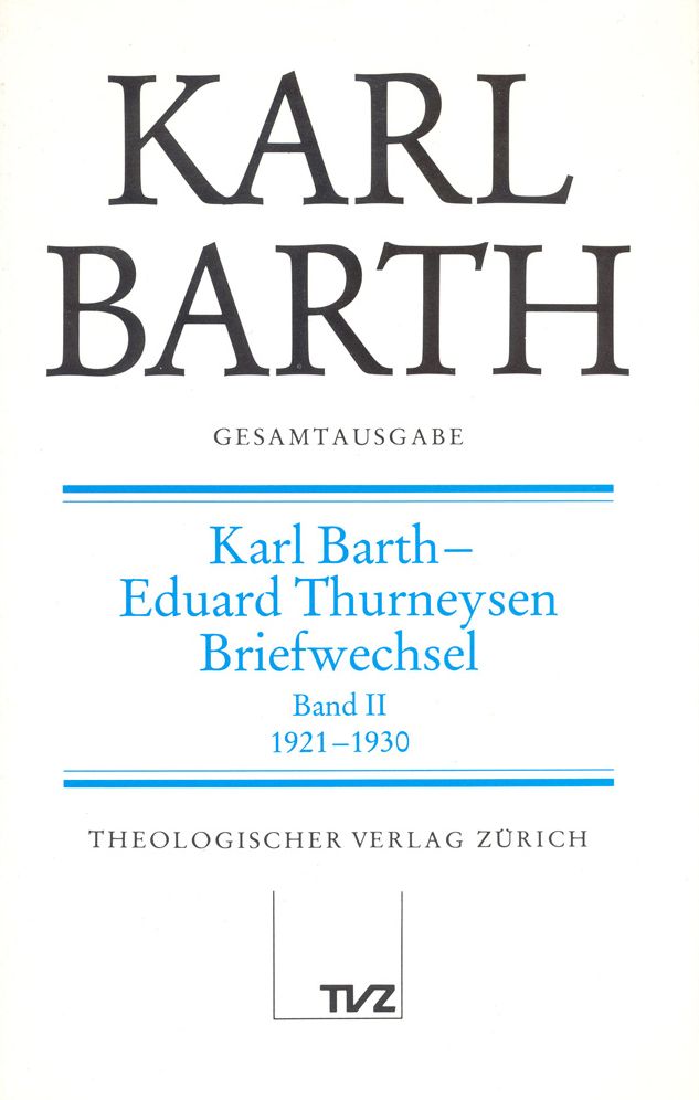 Karl Barth Gesamtausgabe V. Briefe: Karl Barth - Eduard Thurneysen. Briefwechsel Band II 1921-1930
