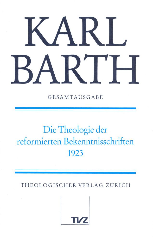 Karl Barth Gesamtausgabe. Abteilung II: Akademische Werke / Die Theologie der reformierten Bekenntnisschriften