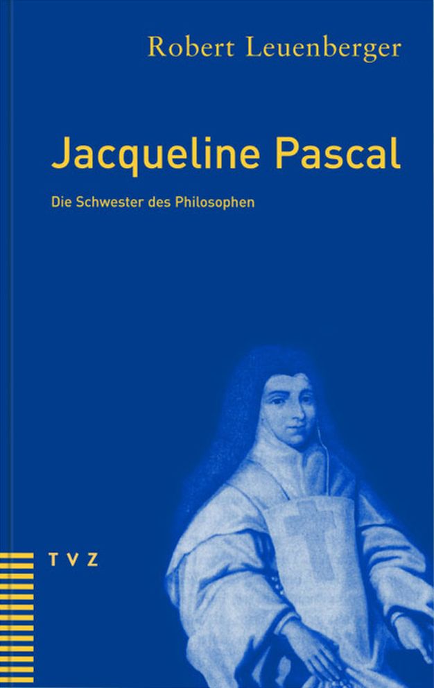Jacqueline Pascal: Die Schwester des Philosophen
