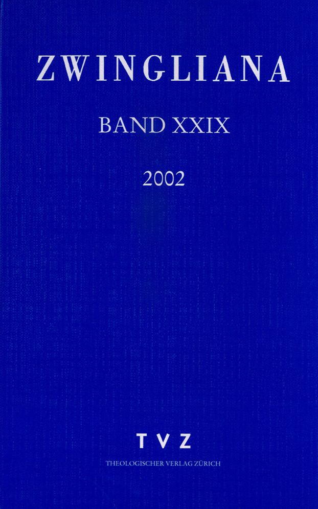 Zwingliana. Beitrage zur Geschichte Zwinglis, der Reformation und des Protestantismus in der Schweiz / Zwingliana Band 29: Jg 2002
