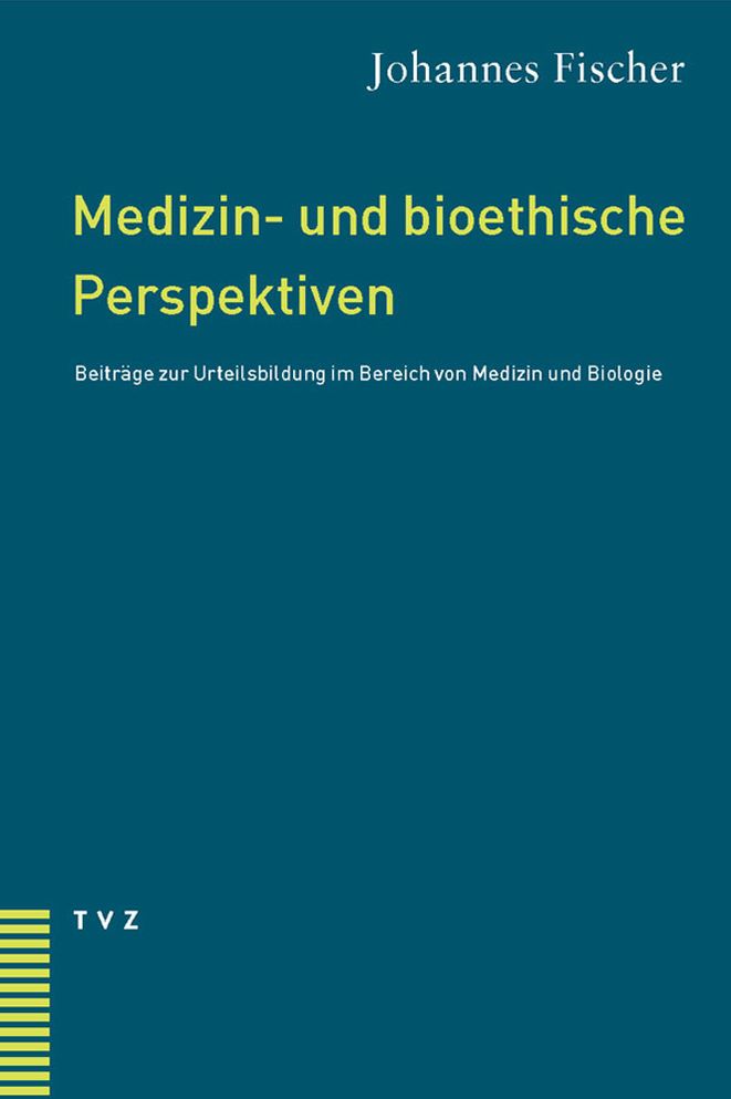 Medizin- und bioethische Perspektiven: Beitrage zur Urteilsbildung im Bereich von Medizin und Biologie