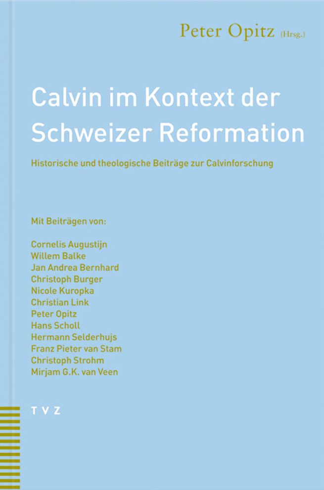 Calvin im Kontext der Schweizer Reformation: Historische und theologische Beitrage zur Calvinforschung