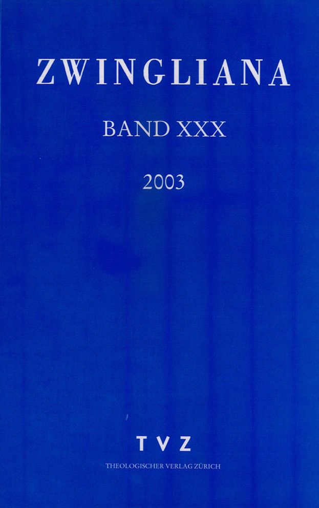 Zwingliana. Beitrage zur Geschichte Zwinglis, der Reformation und des Protestantismus in der Schweiz / Zwingliana Band 30: Jg 2003