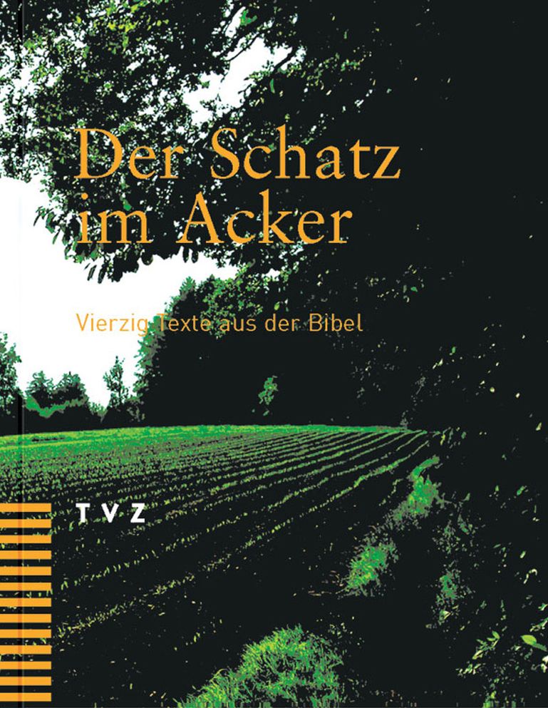 Der Schatz im Acker: Vierzig Texte aus der Bibel. Neue Zurcher Ubersetzung
