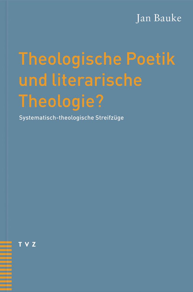 Theologische Poetik und literarische Theologie?: Systematisch-theologische Streifzuge