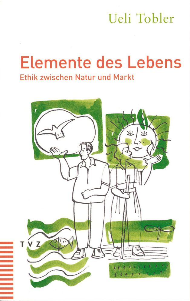 Elemente des Lebens: Ethik zwischen Natur und Markt
