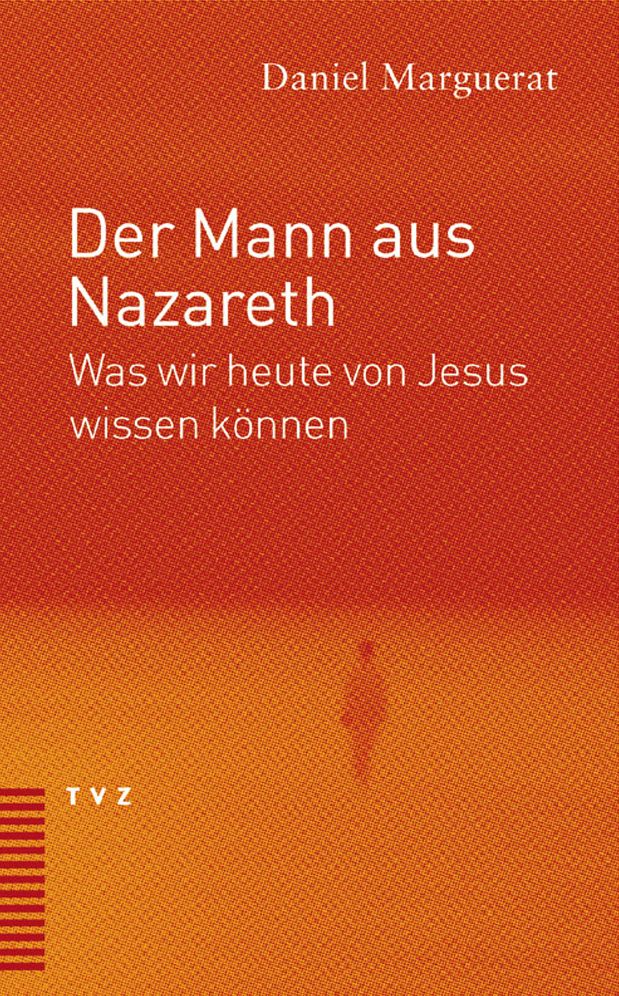Der Mann aus Nazareth: Was wir heute von Jesus wissen konnen