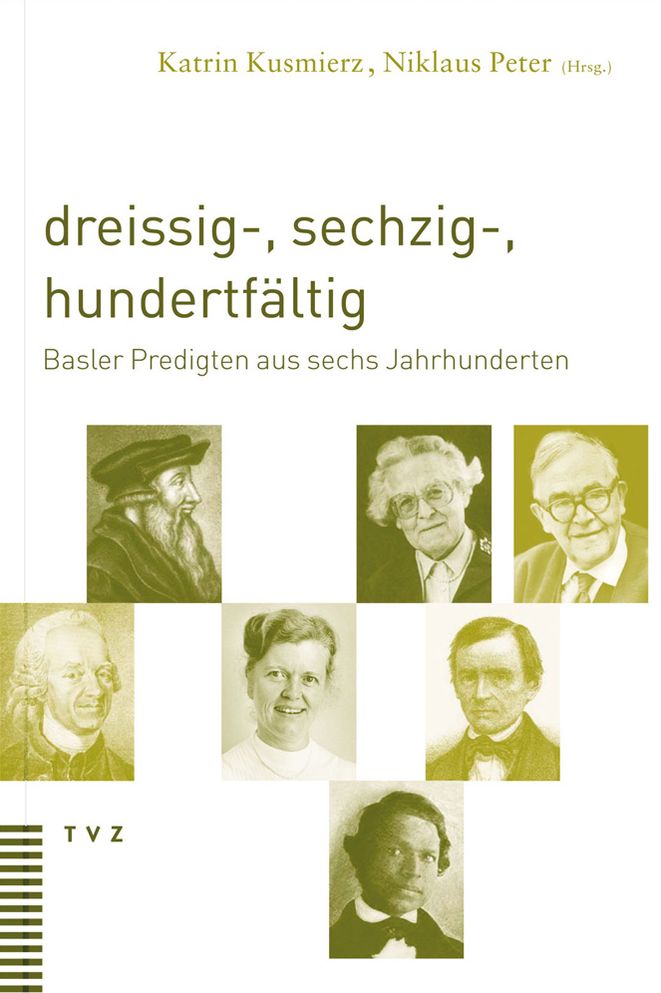 dreissig-, sechzig-, hundertfaltig: Basler Predigten aus sechs Jahrhunderten