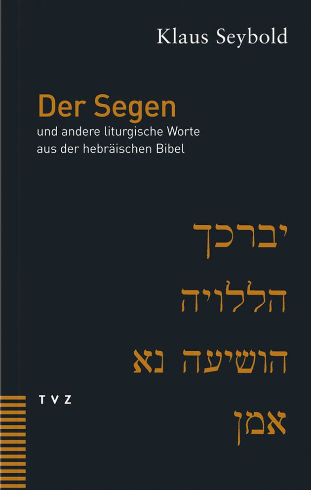 Der Segen: Und andere liturgische Worte aus der hebraischen Bibel