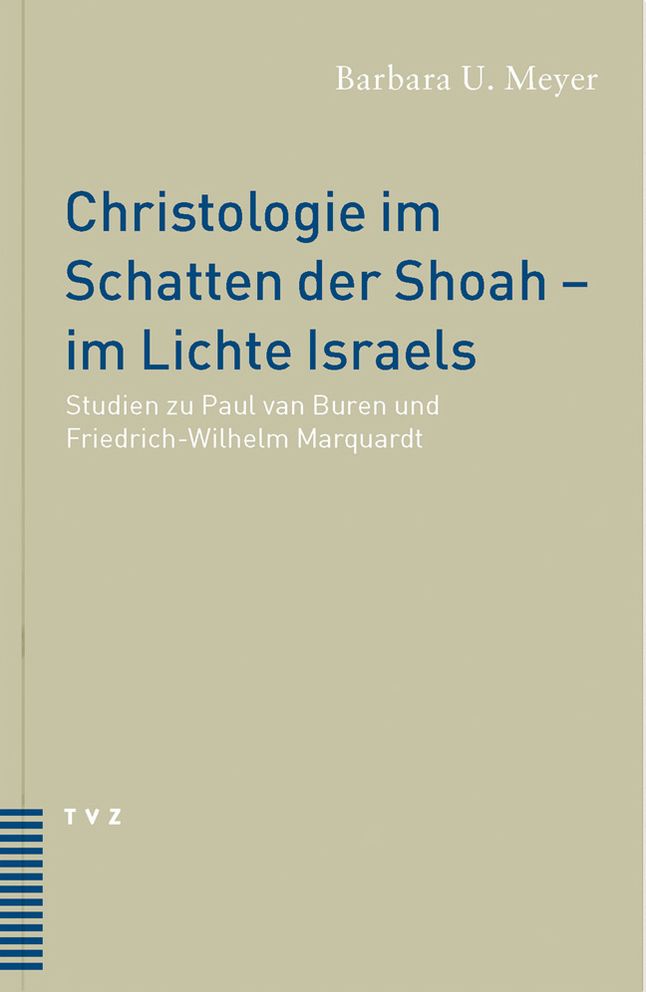 Christologie im Schatten der Shoah - im Lichte Israels: Studien zu Paul van Buren und Friedrich Wilhelm Marquardt