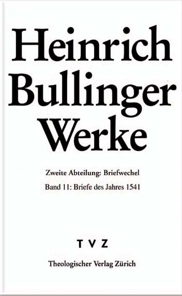 Bullinger, Heinrich: Werke: Abteilung 2: Briefwechsel. Band 11: Briefe des Jahres 1541