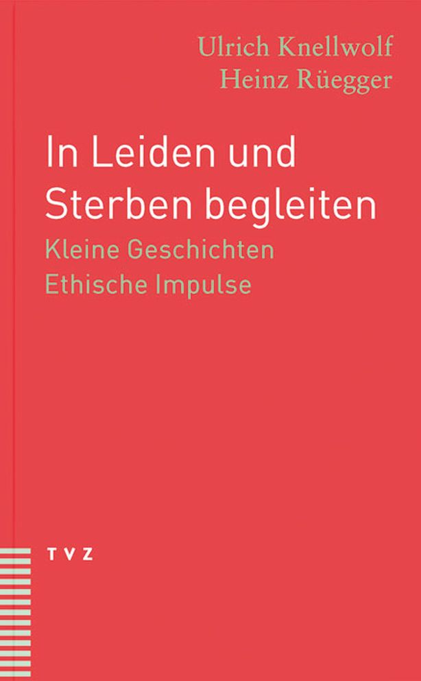 In Leiden und Sterben begleiten: Kleine Geschichten. Ethische Impulse