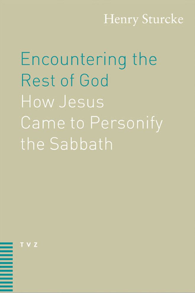 Encountering the Rest of God: How Jesus Came to Personify the Sabatth