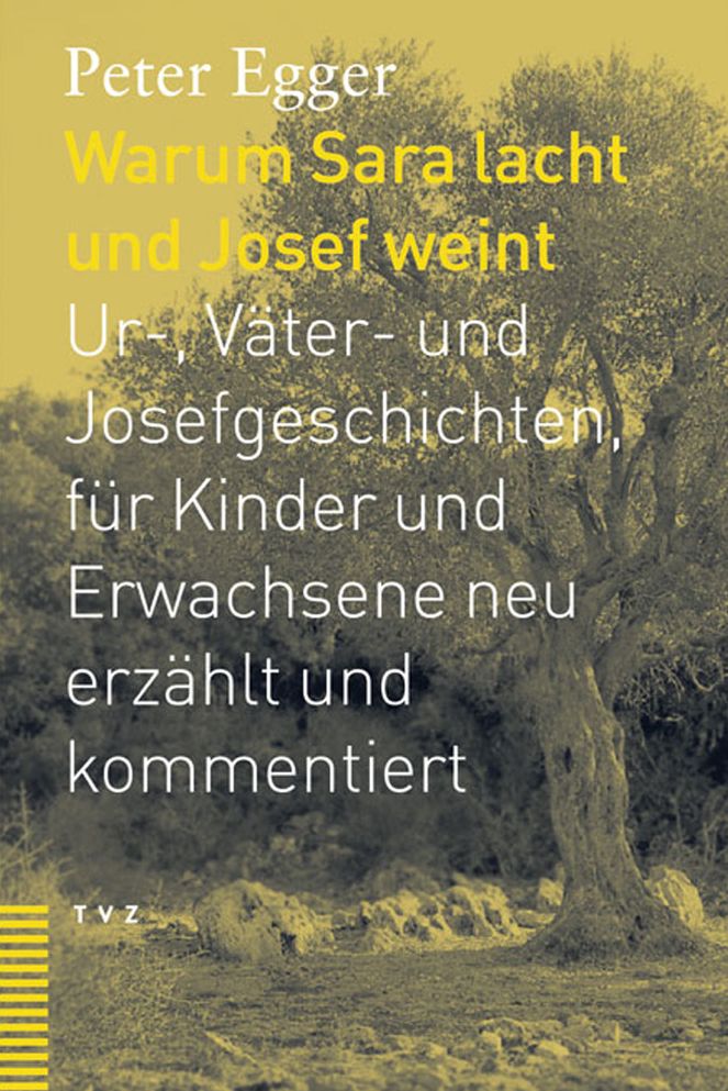 Warum Sara lacht und Josef weint: Ur-, Vater- und Josefsgeschichten, fur Kinder und Erwachsene neu erzahlt und kommentiert