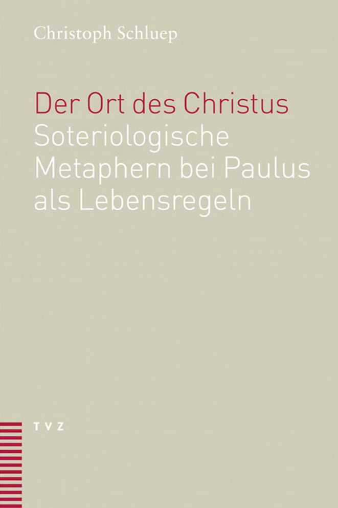Der Ort des Christus: Soteriologische Metaphern bei Paulus als Lebensregeln