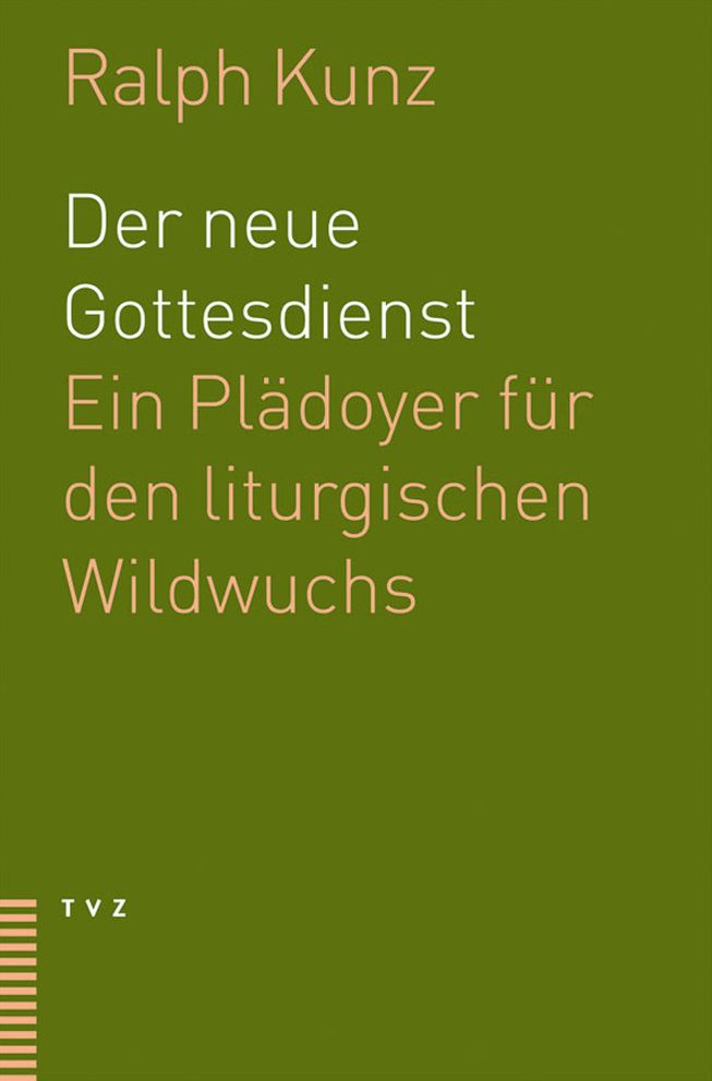 Der neue Gottesdienst: Ein Pladoyer fur den liturgischen Wildwuchs