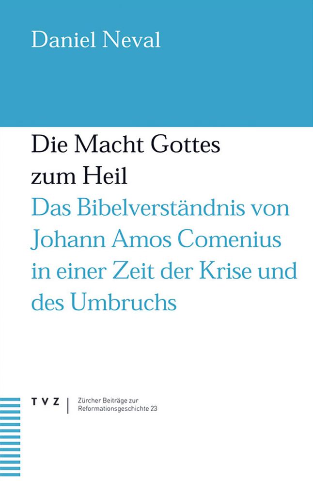 Die Macht Gottes zum Heil: Das Bibelverstandnis von Johann Amos Comenius in einer Zeit der Krise und des Umbruchs. Dt. /Tschech.