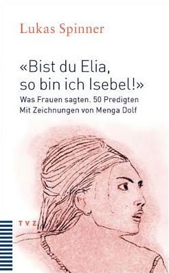 Bist du Elia, so bin ich Isebel!: Was Frauen sagten. 50 Predigten